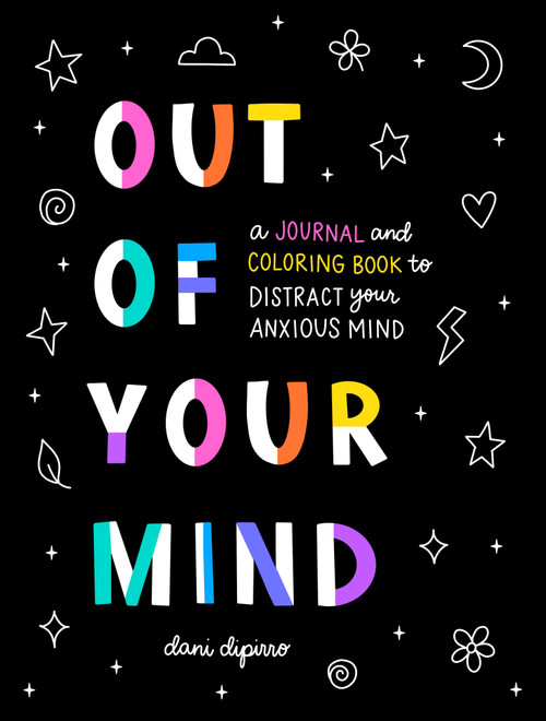 Out of Your Mind (A Journal and Coloring Book to Distract Your Anxious Mind) by Dani DiPirro, 9780593538388