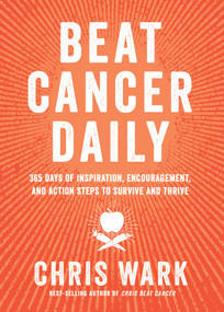 Beat Cancer Daily (365 Days of Inspiration, Encouragement, and Action Steps to Survive and Thrive) - 9781401963439 by Chris Wark, 9781401963439