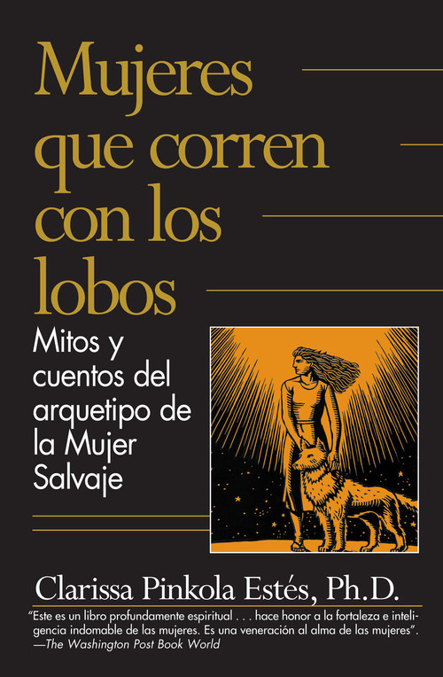 Mujeres que corren con los lobos / Women Who Run with the Wolves (Spanish Edition) by Clarissa Pinkola Estés Phd, 9781644735794