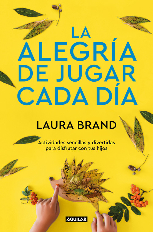 La alegría de jugar cada día / The Joy Journal for Magical Everyday Play: Easy Activities & Creative Craft for Kids and their Grown-ups (Spanish Edition) by Laura Brand, 9788403522305