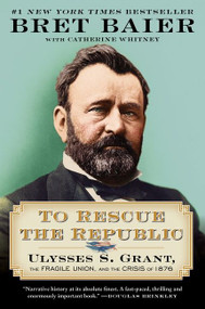 To Rescue the Republic (Ulysses S. Grant, the Fragile Union, and the Crisis of 1876) - 9780063039568 by Bret Baier, Catherine Whitney, 9780063039568