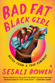 Bad Fat Black Girl (Notes from a Trap Feminist) - 9780063111745 by Sesali Bowen, 9780063111745