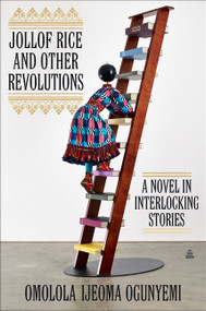 Jollof Rice and Other Revolutions (A Novel in Interlocking Stories) by Omolola Ijeoma Ogunyemi, 9780063117044