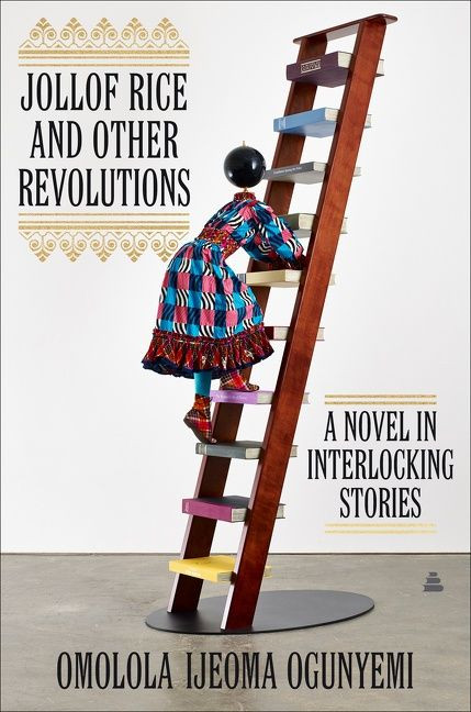 Jollof Rice and Other Revolutions (A Novel in Interlocking Stories) by Omolola Ijeoma Ogunyemi, 9780063117044