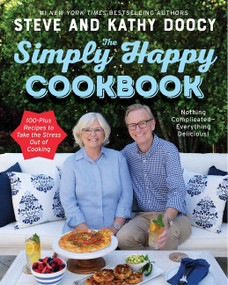 The Simply Happy Cookbook (100-Plus Recipes to Take the Stress Out of Cooking) by Steve Doocy, Kathy Doocy, 9780063209237