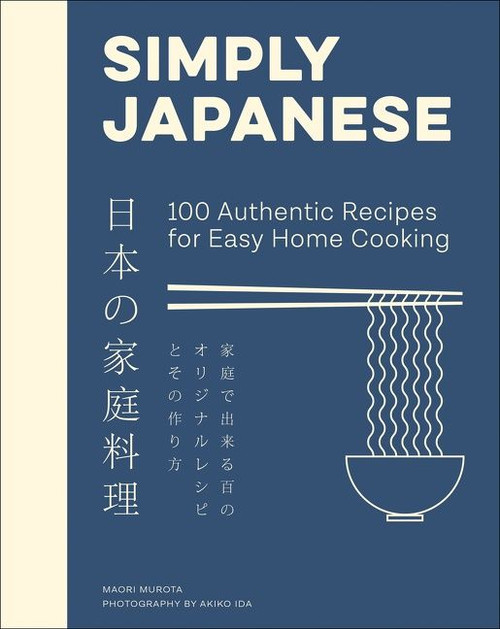 Simply Japanese (100 Authentic Recipes for Easy Home Cooking) by Maori Murota, 9780063259744