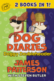 Dog Diaries: Doggy Doubleheader (Two Dog Diaries Books in One: Mission ImPAWsible and Curse of the Mystery Mutt) by James Patterson, Steven Butler, Richard Watson, 9780316468428