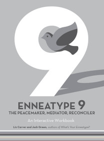 Enneatype 9: The Peacemaker, Mediator, Reconciler (An Interactive Workbook) by Liz Carver, Josh Green, 9780760376737