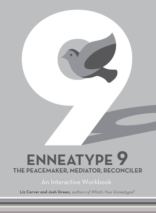 Enneatype 9: The Peacemaker, Mediator, Reconciler (An Interactive Workbook) by Liz Carver, Josh Green, 9780760376737