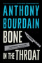 Bone in the Throat by Anthony Bourdain, 9781582341026