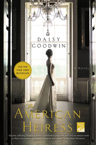 The American Heiress (A Novel) by Daisy Goodwin, 9780312658663