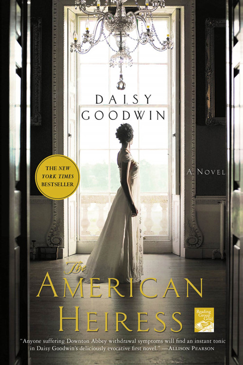 The American Heiress (A Novel) by Daisy Goodwin, 9780312658663