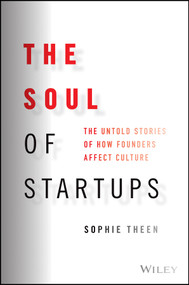 The Soul of Startups (The Untold Stories of How Founders Affect Culture) by Sophie Theen, 9781119885597