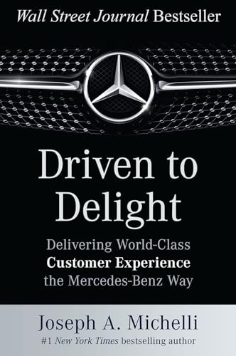 Driven to Delight: Delivering World-Class Customer Experience the Mercedes-Benz Way by Joseph A. Michelli, 9780071806305