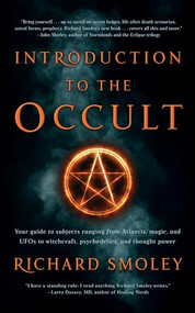 Introduction To The Occult (Your guide to subjects ranging from Atlantis, magic, and UFOs to witchcraft, psychedelics, and thought power) by Richard Smoley, 9781722505899