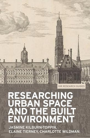 Researching urban space and the built environment by Jasmine Kilburn-Toppin, Elaine Tierney, Charlotte Wildman, 9781526133601