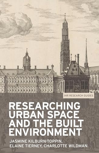 Researching urban space and the built environment by Jasmine Kilburn-Toppin, Elaine Tierney, Charlotte Wildman, 9781526133601