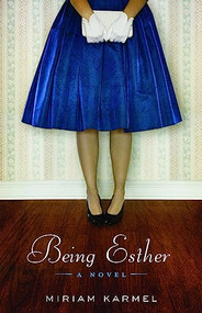 Being Esther (A Novel) by Miriam Karmel, 9781571311054