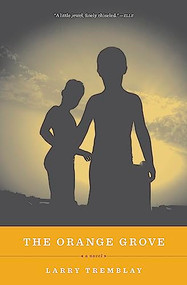 The Orange Grove (A Novel) by Larry Tremblay, Sheila Fischman, 9781571311191