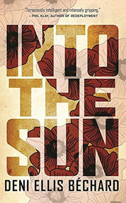 Into the Sun (A Novel) by Deni Ellis Bechard, 9781571311146