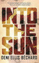 Into the Sun (A Novel) by Deni Ellis Bechard, 9781571311146