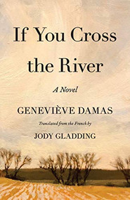 If You Cross the River (A Novel) by Geneviève Damas, Jody Gladding, 9781571311207