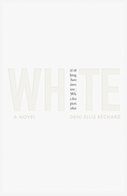 White (A Novel) - 9781571311252 by Deni Ellis Béchard, 9781571311252