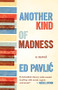 Another Kind of Madness (A Novel) by Ed Pavlić, 9781571311344