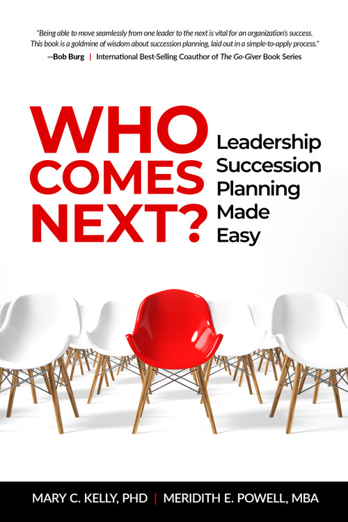 Who Comes Next? (Leadership Succession Planning Made Easy) by Meridith Elliott Powell, MBA, CSP, Mary C. Kelly, PhD, 9781640953888