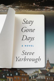 Stay Gone Days by Steve Yarbrough, 9781632461353