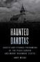 Haunted Dakotas (Ghosts and Strange Phenomena of the Peace Garden and Mount Rushmore States) by Andy Weeks, 9781493069811