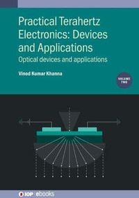 Practical Terahertz Electronics: Devices and Applications (Optical devices and applications) by Vinod Kumar Khanna, 9780750348843