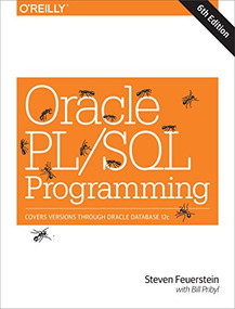 Oracle PL/SQL Programming (Covers Versions Through Oracle Database 12c) by Steven Feuerstein, Bill Pribyl, 9781449324452