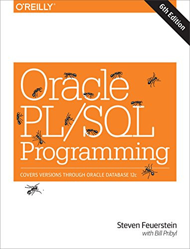 Oracle PL/SQL Programming (Covers Versions Through Oracle Database 12c) by Steven Feuerstein, Bill Pribyl, 9781449324452