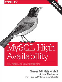 MySQL High Availability (Tools for Building Robust Data Centers) by Charles Bell, Mats Kindahl, Lars Thalmann, 9781449339586
