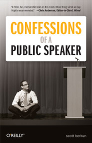 Confessions of a Public Speaker by Scott Berkun, 9781449301958