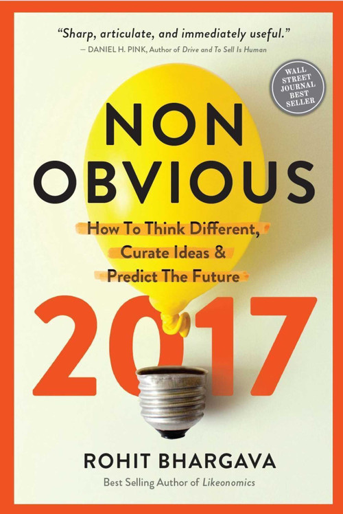 Non-Obvious 2017 Edition (How To Think Different, Curate Ideas & Predict The Future) by Rohit Bhargava, 9781940858234
