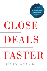 Close Deals Faster (The 15 Shortcuts of the Asher Sales Method) by John Asher, 9781940858395