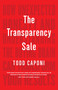 The Transparency Sale (How Unexpected Honesty and Understanding the Buying Brain Can Transform Your Results) by Todd Caponi, 9781940858807