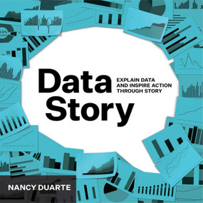 DataStory (Explain Data and Inspire Action Through Story) by Nancy Duarte, 9781940858982
