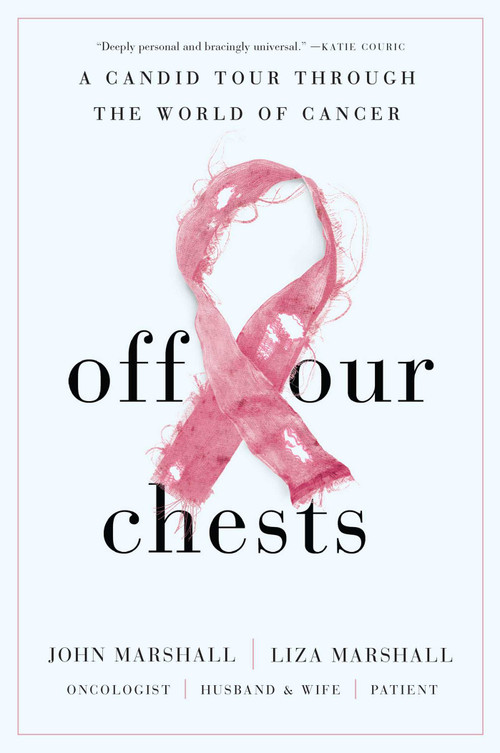 Off Our Chests (A Candid Tour Through the World of Cancer) by John Marshall, Liza Marshall, 9781646870486