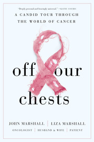 Off Our Chests (A Candid Tour Through the World of Cancer) by John Marshall, Liza Marshall, 9781646870486
