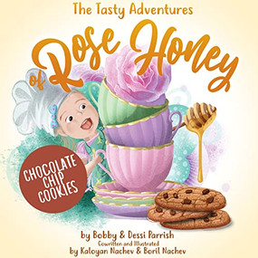The Tasty Adventures of Rose Honey: Chocolate Chip Cookies ((Tiny Chefs, Baking with Toddlers)) by Bobby Parrish, Dessi Parrish, 9781642507393