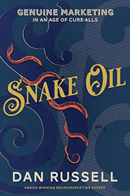 Snake Oil (Genuine Marketing in an Age of Cure-Alls) by Dan Russell, 9781631958311