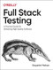 Full Stack Testing (A Practical Guide for Delivering High Quality Software) by Gayathri Mohan, 9781098108137