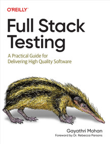 Full Stack Testing (A Practical Guide for Delivering High Quality Software) by Gayathri Mohan, 9781098108137