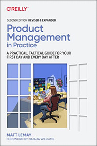 Product Management in Practice (A Practical, Tactical Guide for Your First Day and Every Day After) by Matt LeMay, 9781098119737