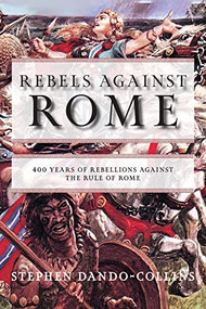 Rebels Against Rome (400 Years of Rebellions Against the Rule of Rome) - 9781684427857 by Stephen Dando-Collins, 9781684427857