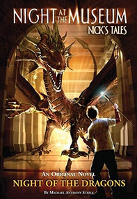 Night of the Dragons (Night at the Museum: Nick's Tales) by Michael Anthony Steele, 9780764146725