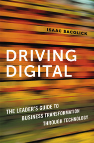 Driving Digital (The Leader's Guide to Business Transformation Through Technology) - 9781400238781 by Isaac Sacolick, 9781400238781